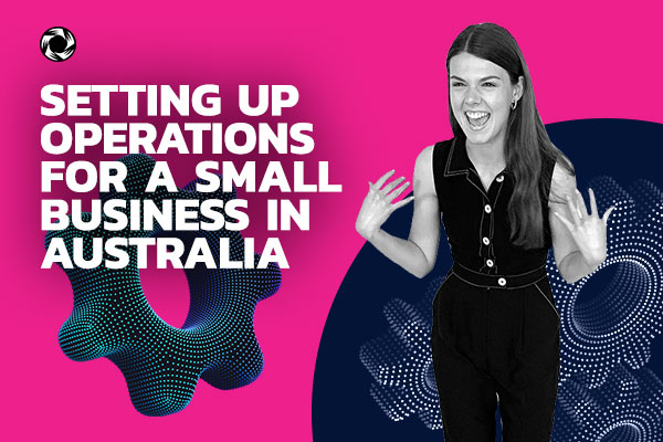 Setting up operations for small business in Australia