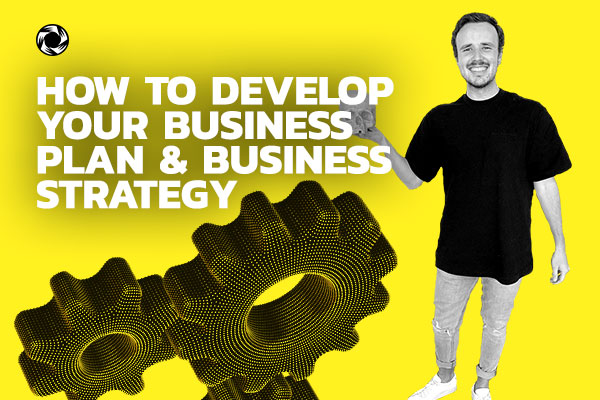 How to develop your business plan and business strategy