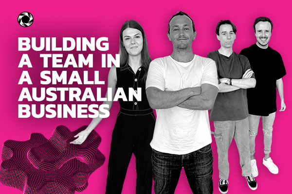 Building a team in a small Australian business