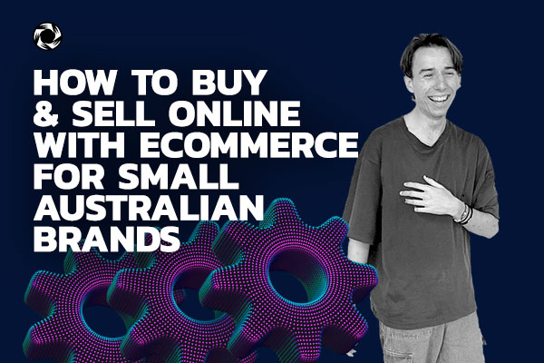 How to buy and sell online with ecommerce for small Australian brands